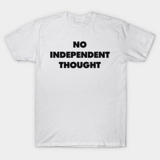 NO INDEPENDENT THOUGHT T-Shirt